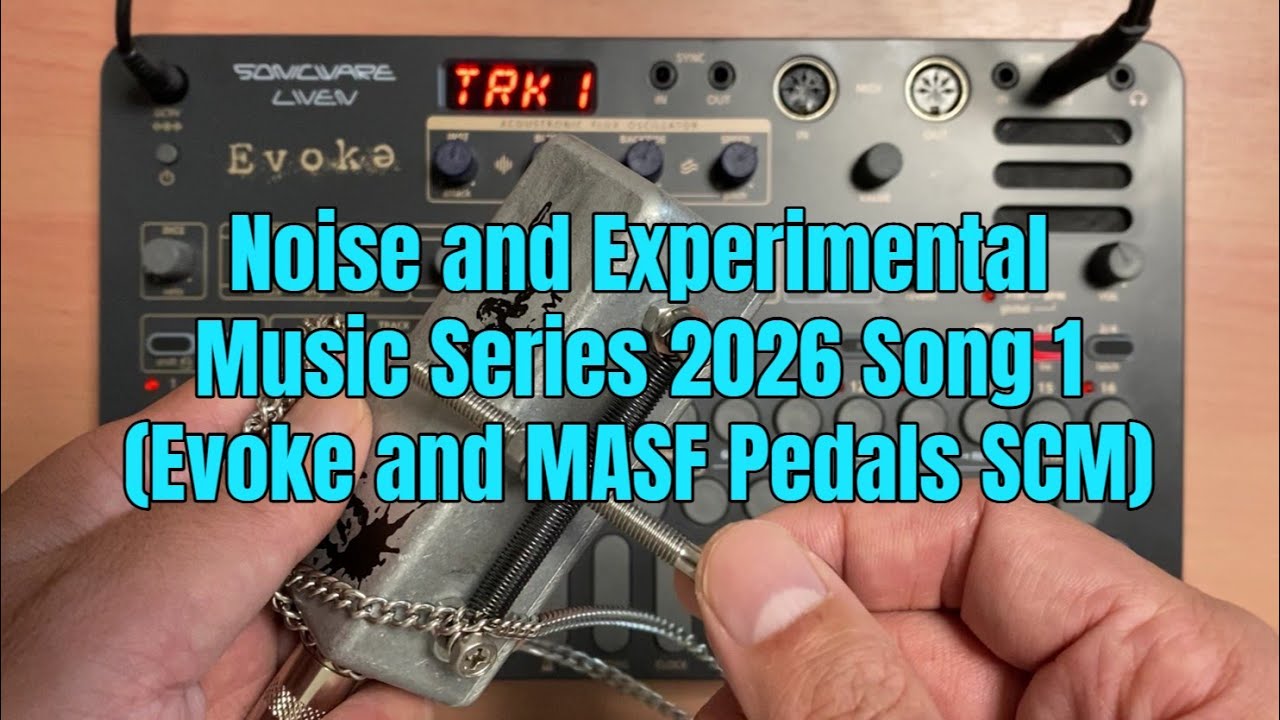Noise and Experimental Music Series 2026 Song 1 (SONICWARE LIVEN Evoke and MASF Pedals SCM)