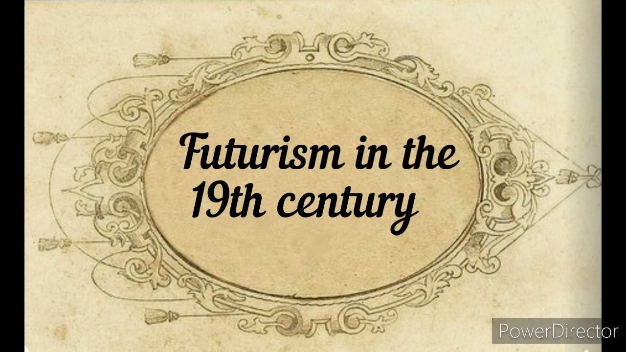 Futurism in the Victorian era ( steampunk and futurism)