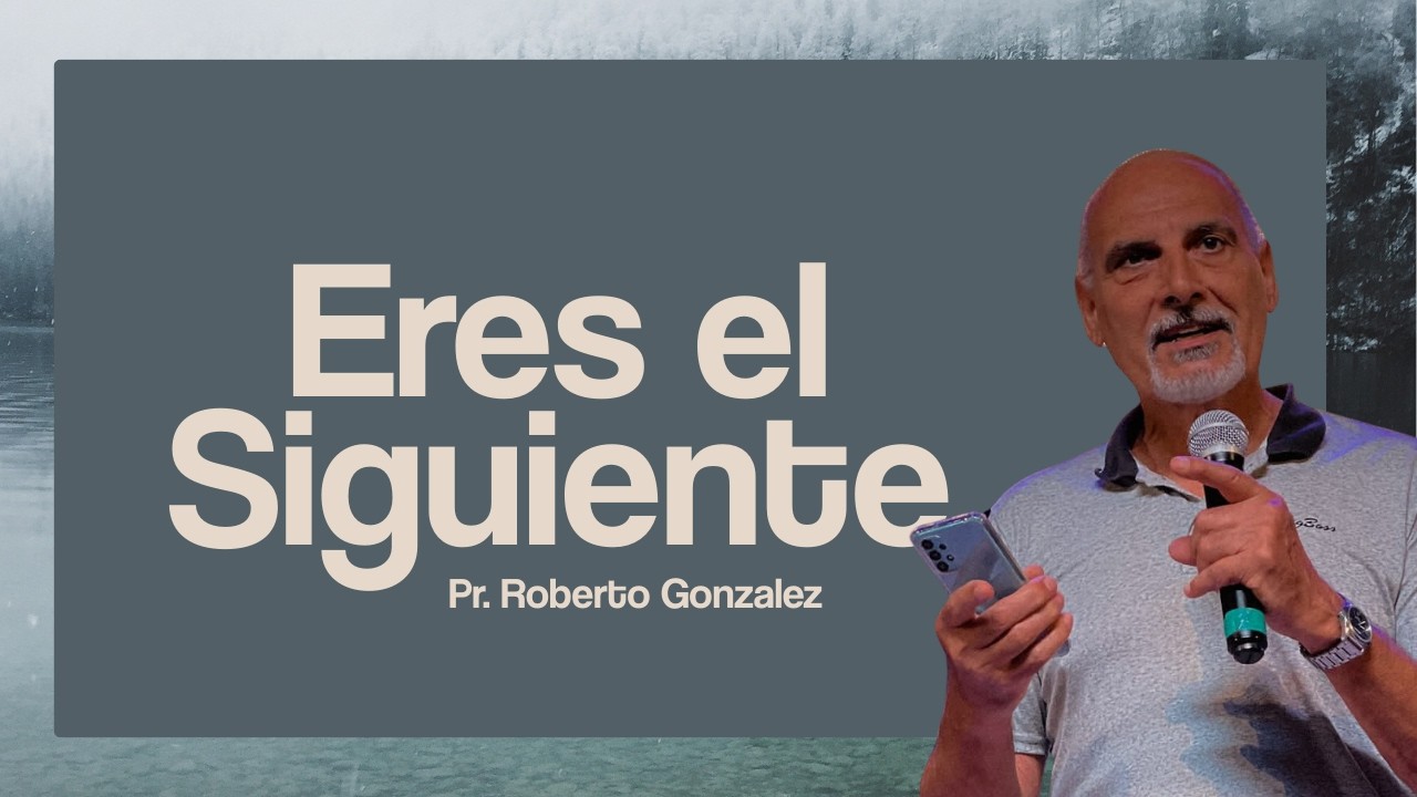 Eres el siguiente | Pr. Roberto Gonzalez