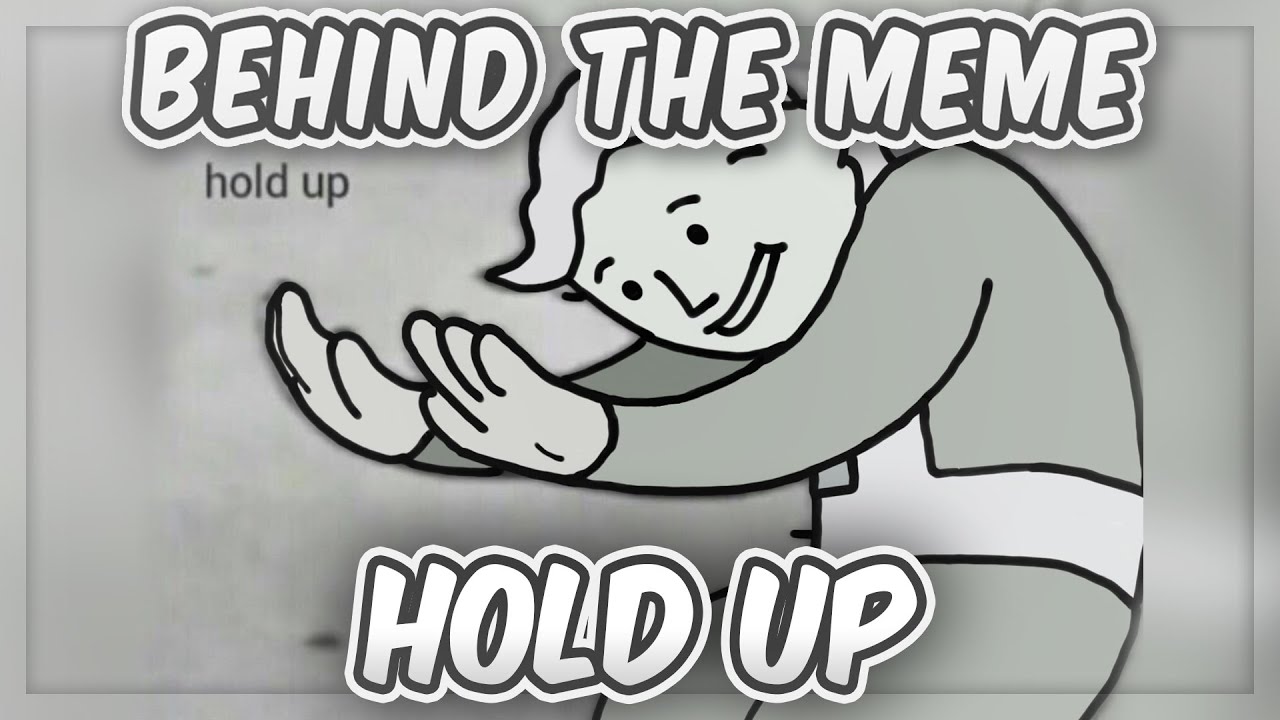 Behind The Meme: Hold Up [Meme Explained]