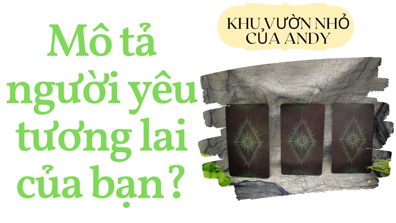 Mô tả người yêu tương lai của bạn {Tính cách/Ngoại hình/Tình huống} | Chọn 1 tụ bài | Xem tarot