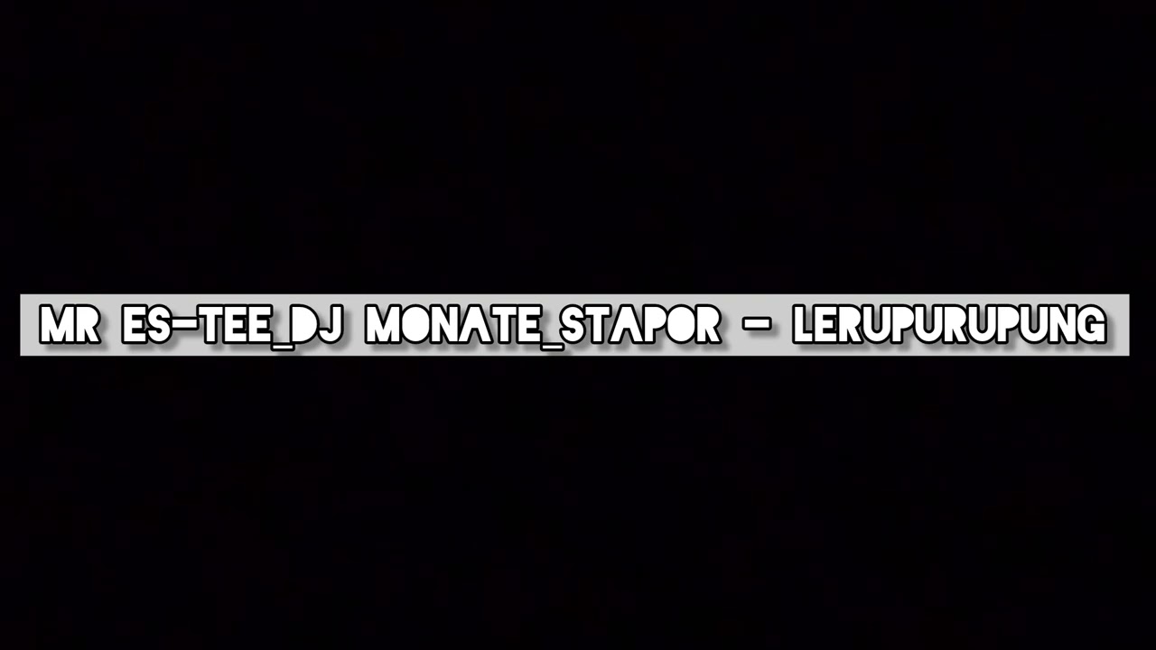 Mr Es-Tee x DJ Monate x Stapor - LERUPURUPUNG HITT