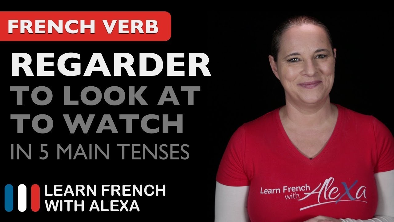 Regarder (to look at / to watch) in 5 Main French Tenses