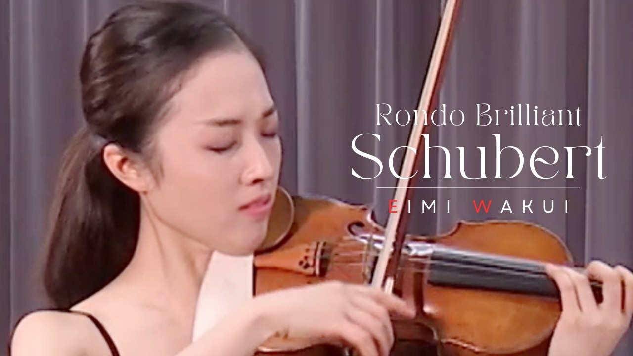 Schubert: Rondo Brilliant for Violin and Piano in B minor, D. 895, op. 70 ｜Eimi Wakui