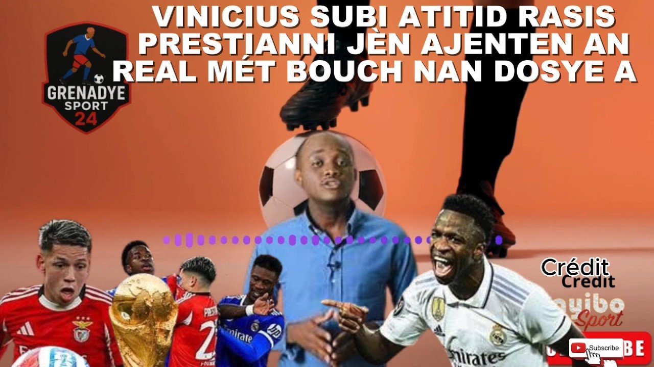 VINICIUS SUBI ATITID RASIS PRESTIANNI JÈN AJENTEN AN /REAL MÉT BOUCH NAN DOSYE A  -Grenadye Sport 24
