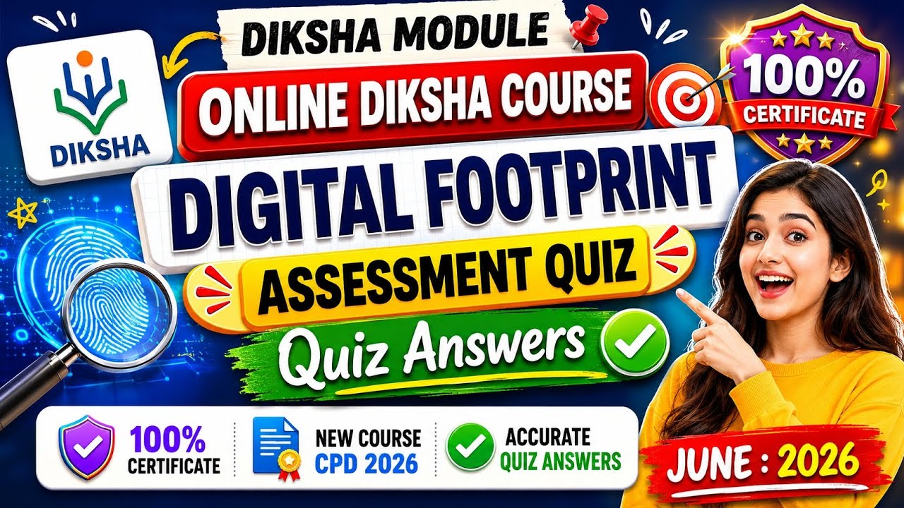 DIKSHA Digital Footprint Quiz Answers 2026 | Assessment Quiz | 100% Certificate | CPD Course