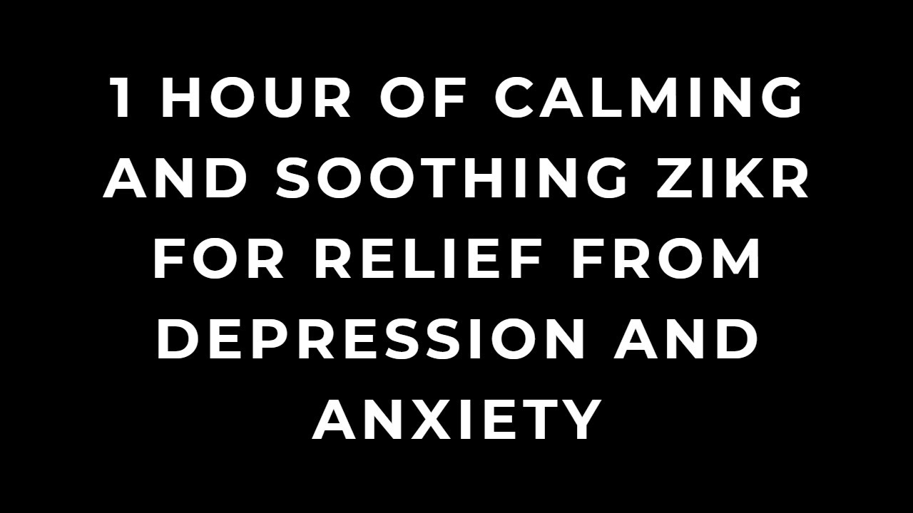 Zikr Allah: 1 Hour of Calming and Soothing Zikr for Relief from Depression and Anxiety