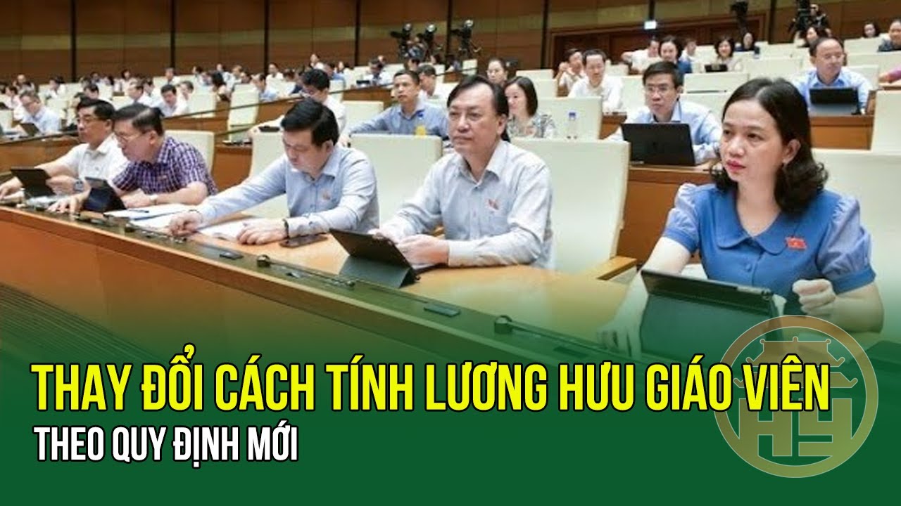 Chính thức điều chỉnh lương hưu 2 tháng tới:Thay đổi cách tính lương hưu giáo viên theo quy định mới