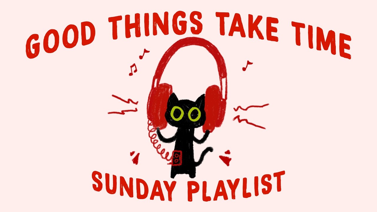 it's Sunday, but good things take time (study playlist to trust the process and keep going)