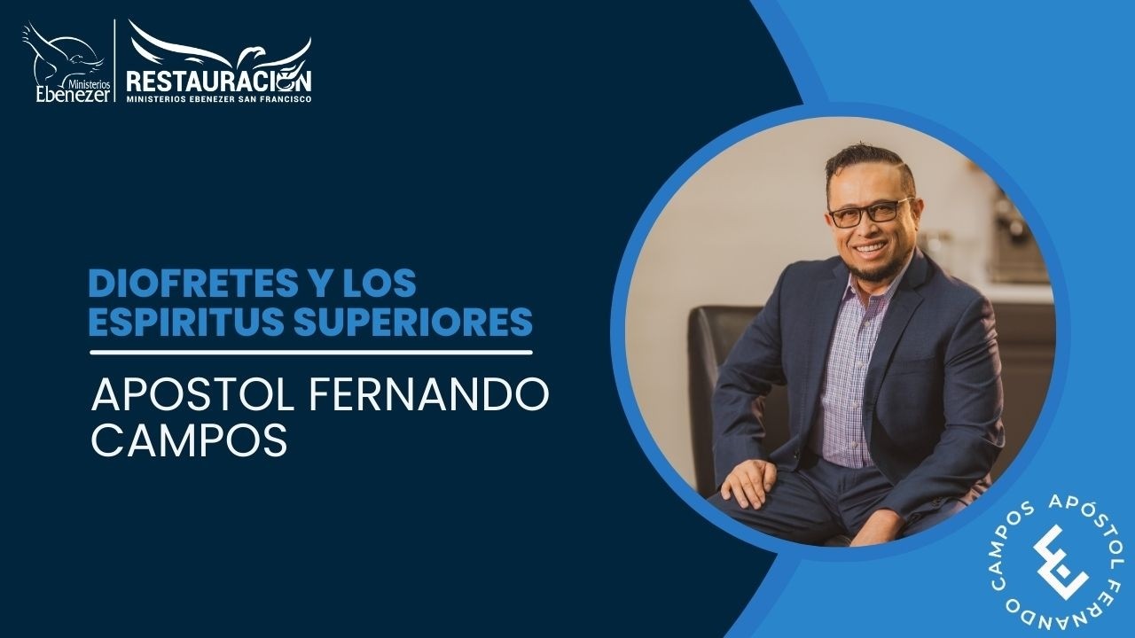 Tema: Diofretes y los espíritus superiores  Apostol Fernando Campos