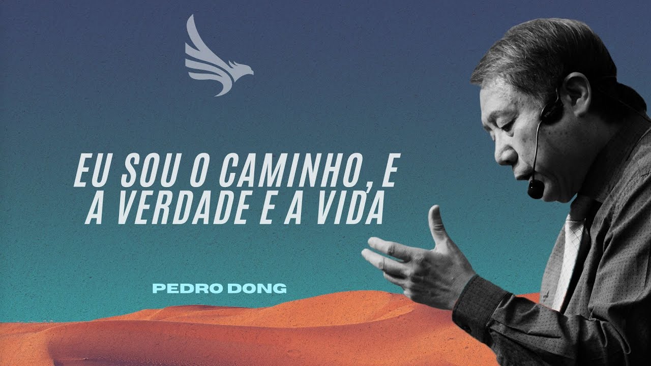 Eu Sou o Caminho, e a Verdade e a Vida - Pedro Dong