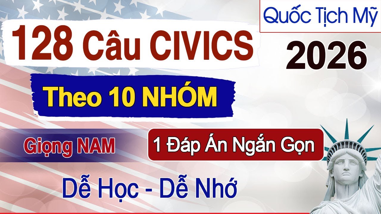 128 Câu Thi Quốc Tịch Mỹ  Civics Test 2026 - Theo 10 NHÓM - Dễ Nhớ - US Citizenship Test 2026