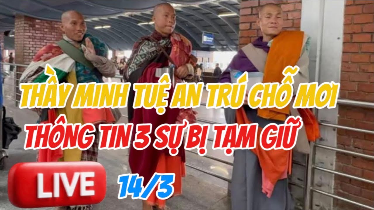 NGÀY 14/3 THẦY MINH TUỆ CÓ NƠI AN TRÚ MỚI | THÔNG TIN VỀ 3 SỰ BỊ TẠM GIỮ #tuananhtv  #suminhtue
