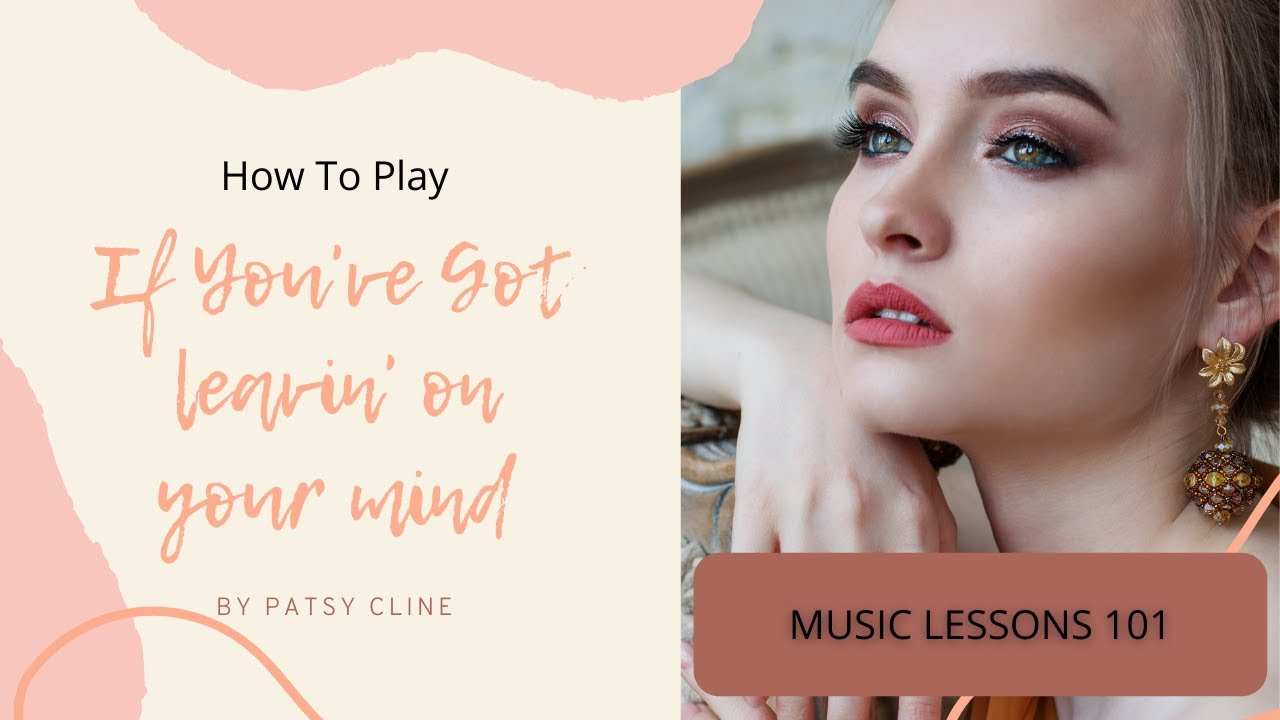 How to Play If You've Got leavin' On Your Mind by Patsy Cline
