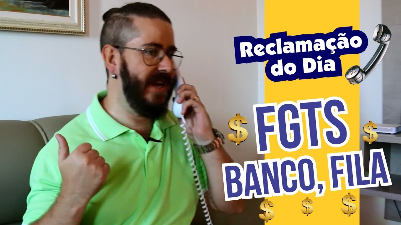 Reclamação do Dia: FGTS, Banco, Fila...