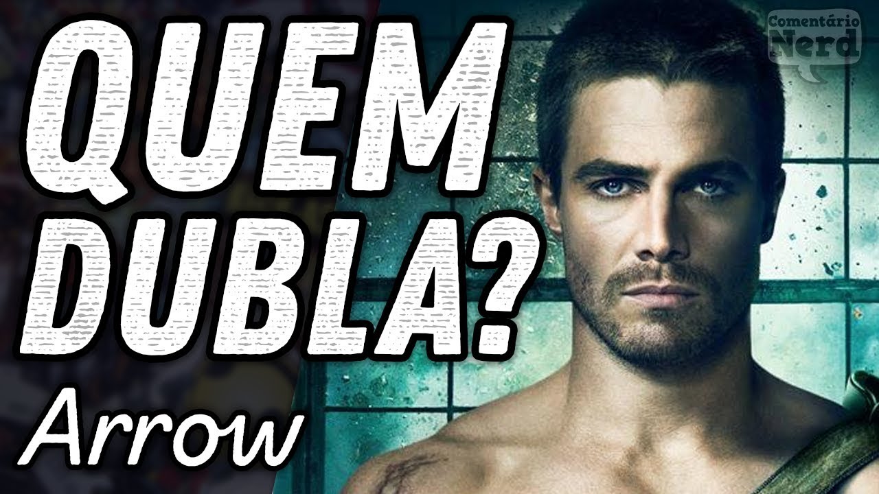 CONHEÇA OS DUBLADORES DA SÉRIE ARROW