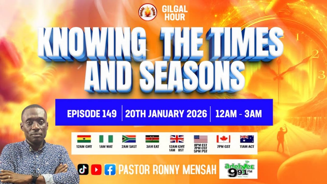 GILGAL HOUR EPISODE 149 || KNOWING THE TIMES AND SEASONS || 20TH JANUARY, 2026.