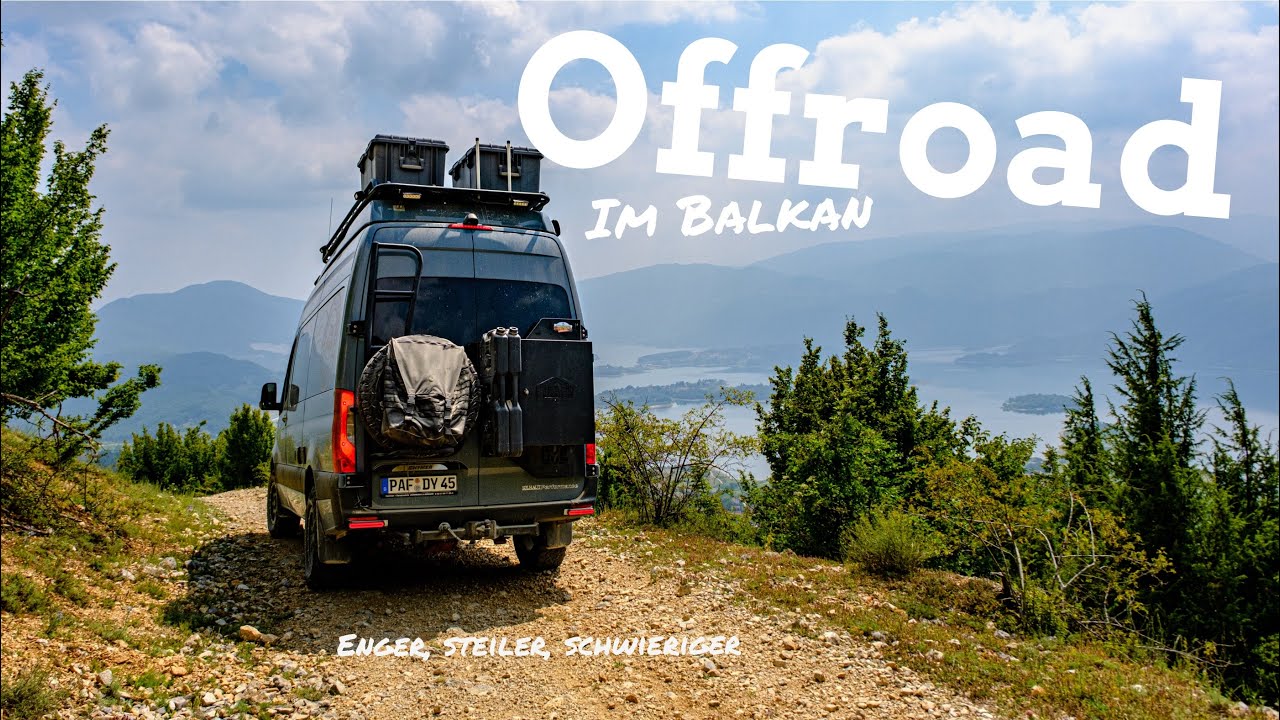 #4 OFFROAD im BALKAN - ENGER, STEILER , SCHWIERIGER | ein OFFROADTRIP mit dem SPRINTER CAMPERVAN