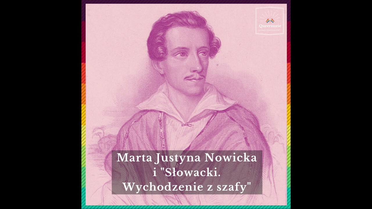 Queerstorie #48 Marta Justyna Nowicka i „Słowacki. Wychodzenie z szafy