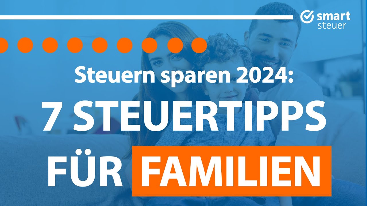 7 Steuertipps für Familien 2024 – Steuern sparen als Eltern!
