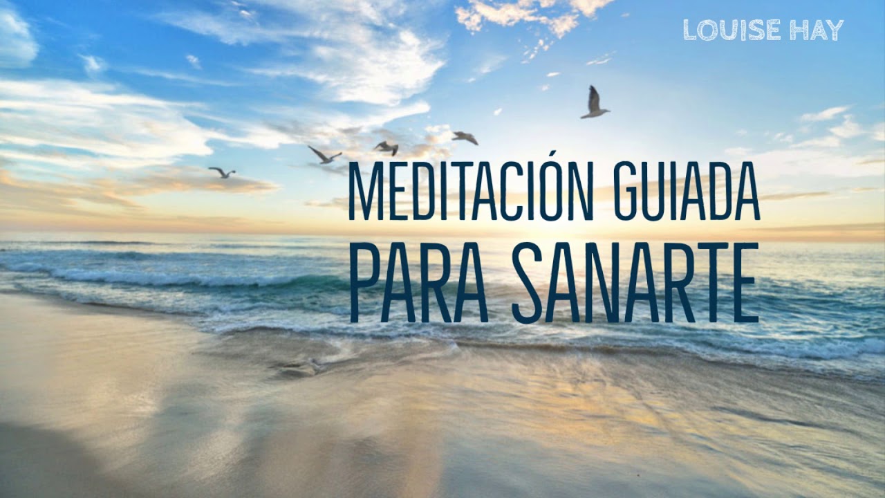 Meditación Guiada para Sanarte a tí Mismo - Por Louise Hay [Duplicado]