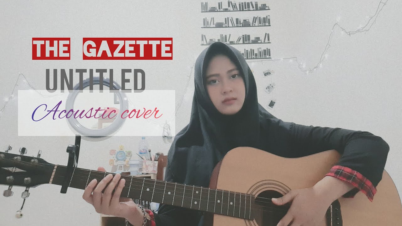 UNTITLED - The GazettE (Acoustic Cover)