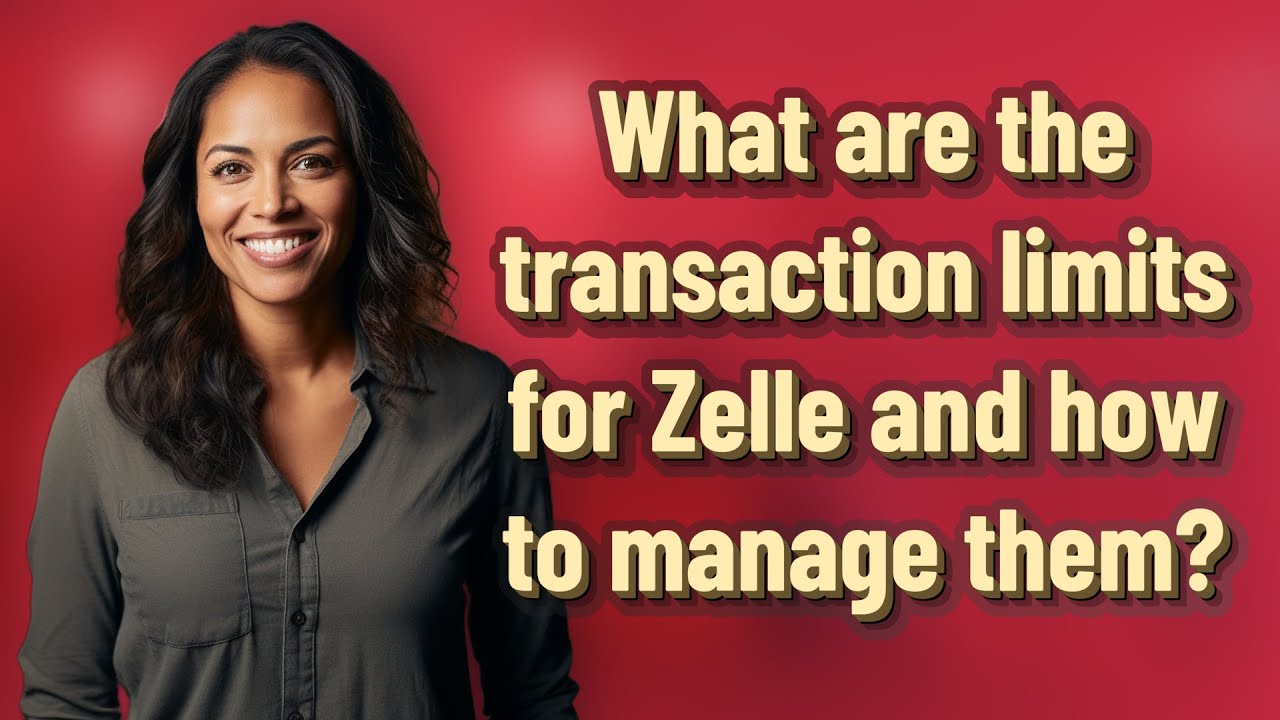 What are the transaction limits for Zelle and how to manage them?