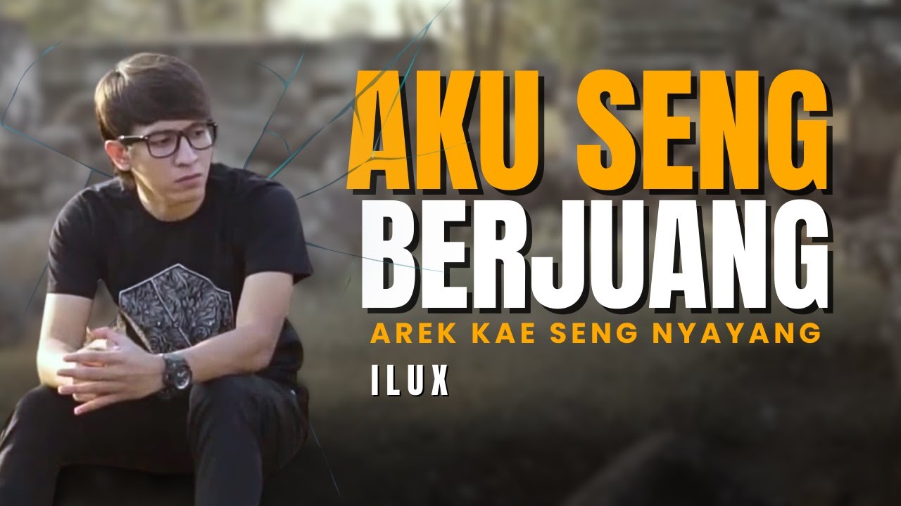 Aku Seng Berjuang Arek Kae Seng Nyayang - ILUX  ( Official Music Video )