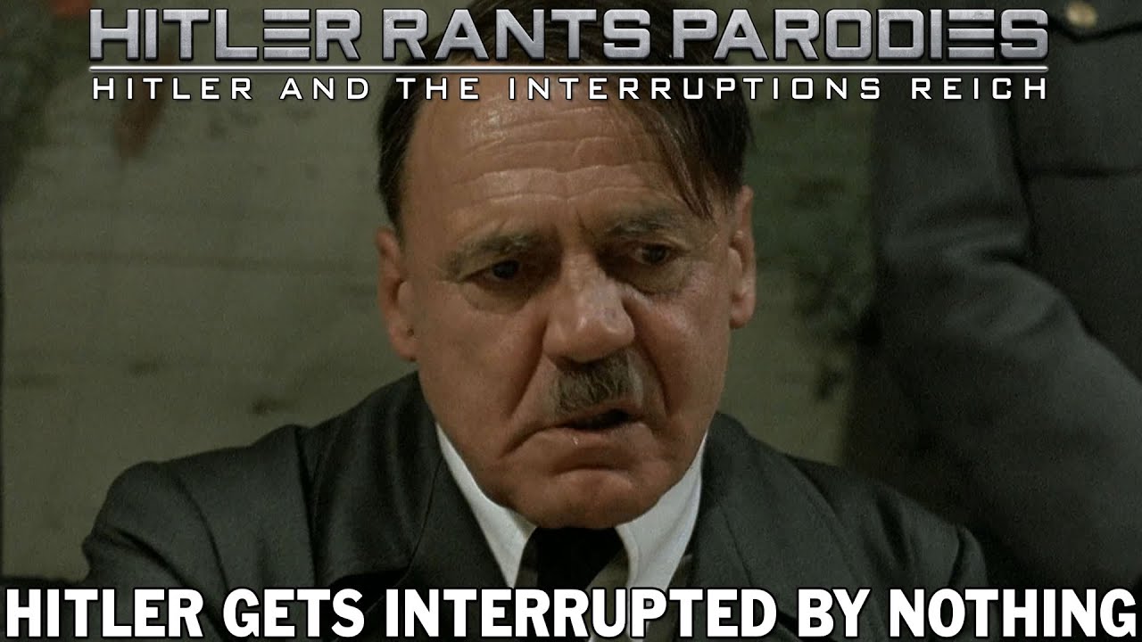 Hitler gets interrupted by nothing