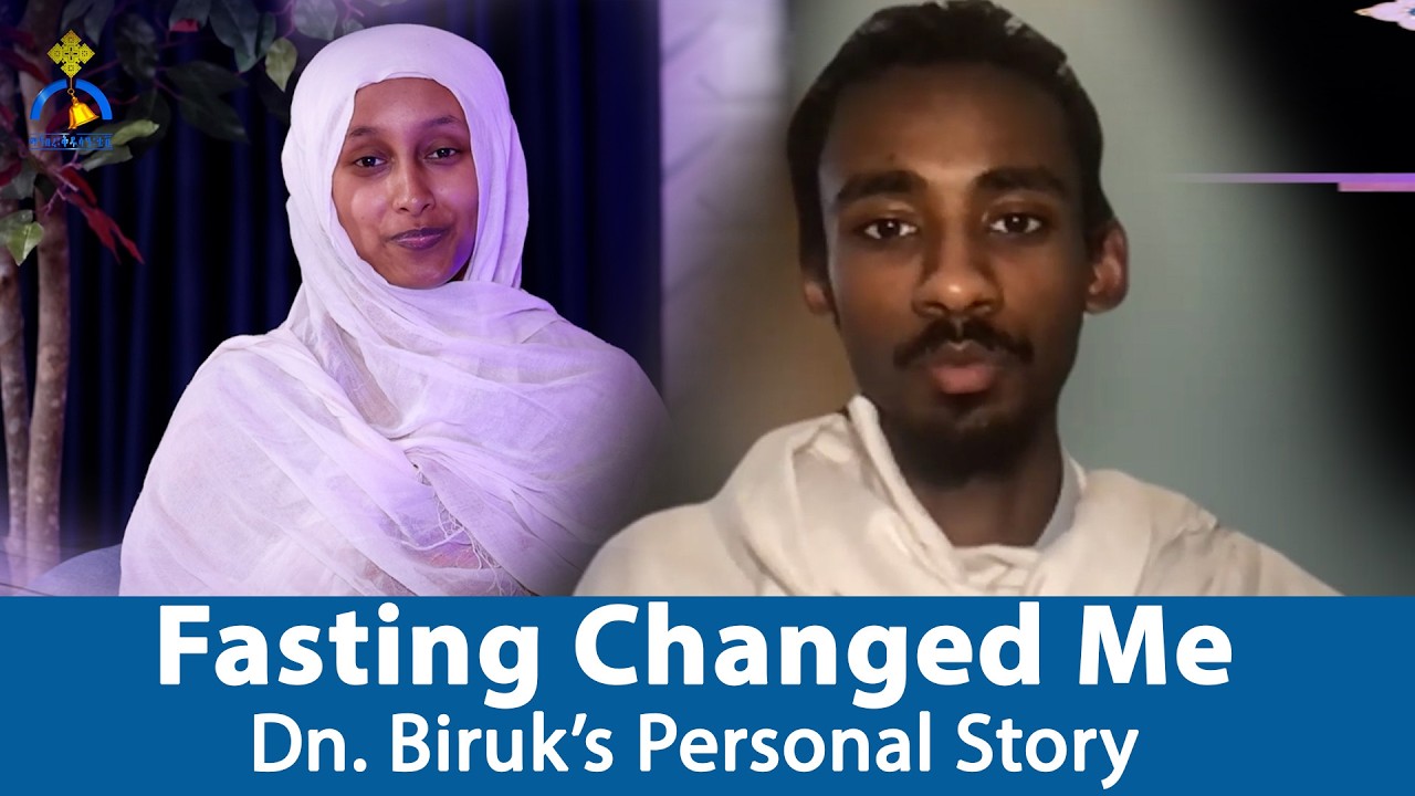 Fasting Changed Me:  Dn  Biruk’s Personal Story