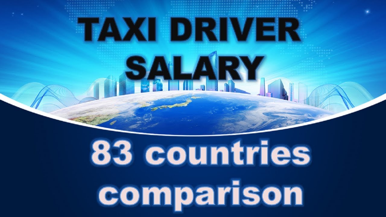 Taxi driver Salaries in 83 countries comparison