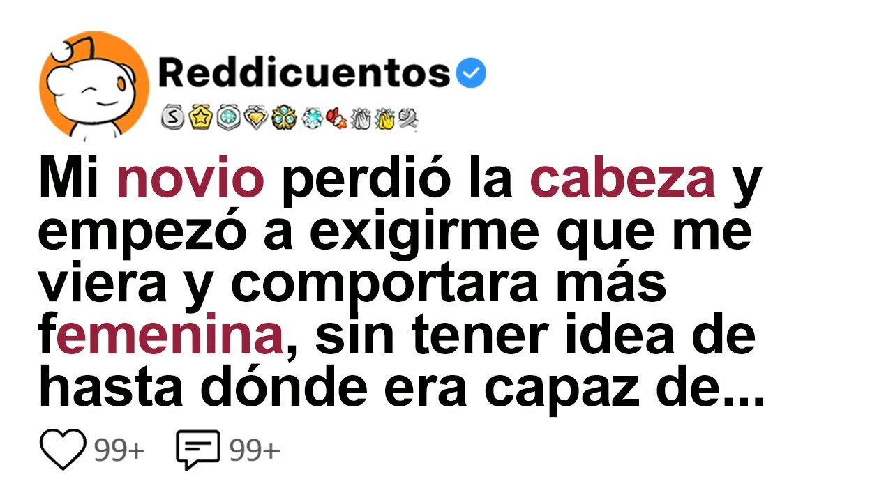 Mi Novio Perdió La Cabeza Y Empezó A Exigirme Que Me Viera Y Comportara Más Femenina