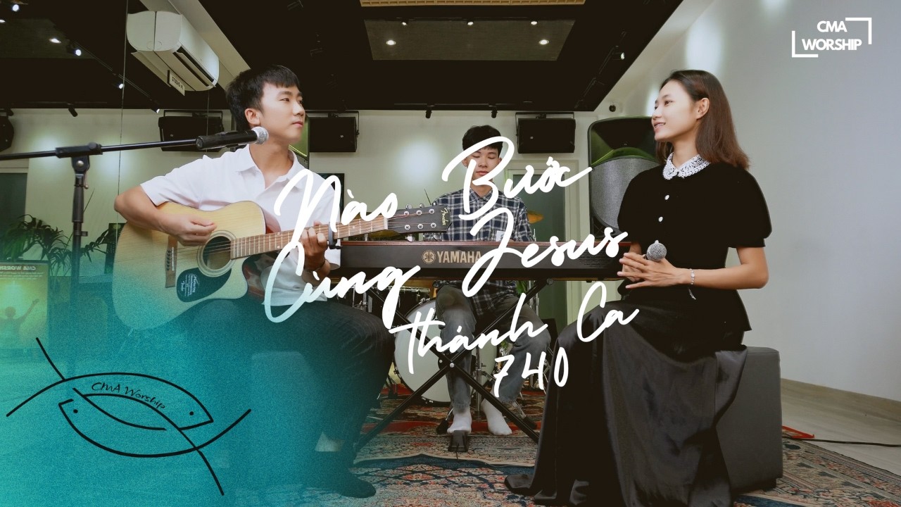 NÀO BƯỚC CÙNG JESUS | TC.740 | CMA WORSHIP