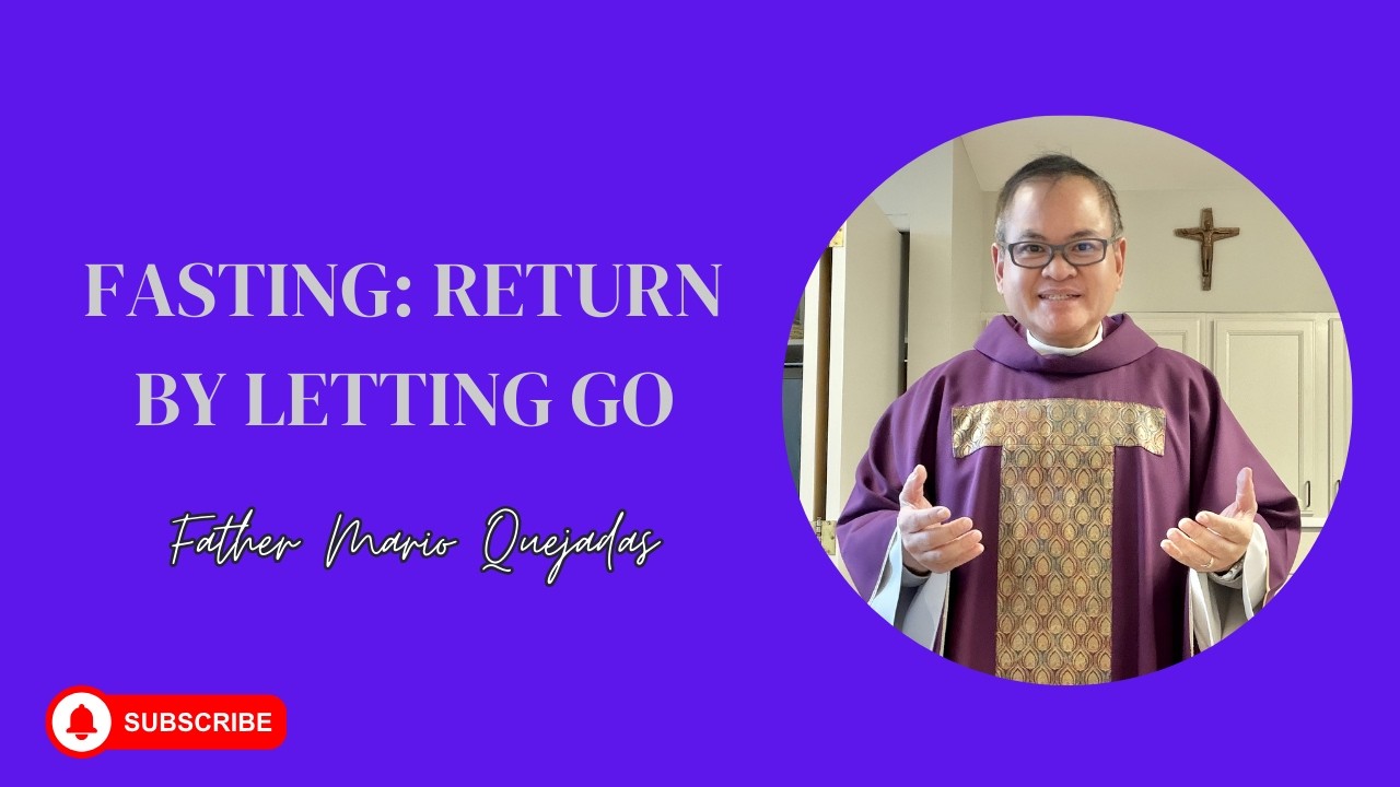 Lent Homily Series Return to Me with Your Whole Heart Week 2 Fasting: Return by Letting Go