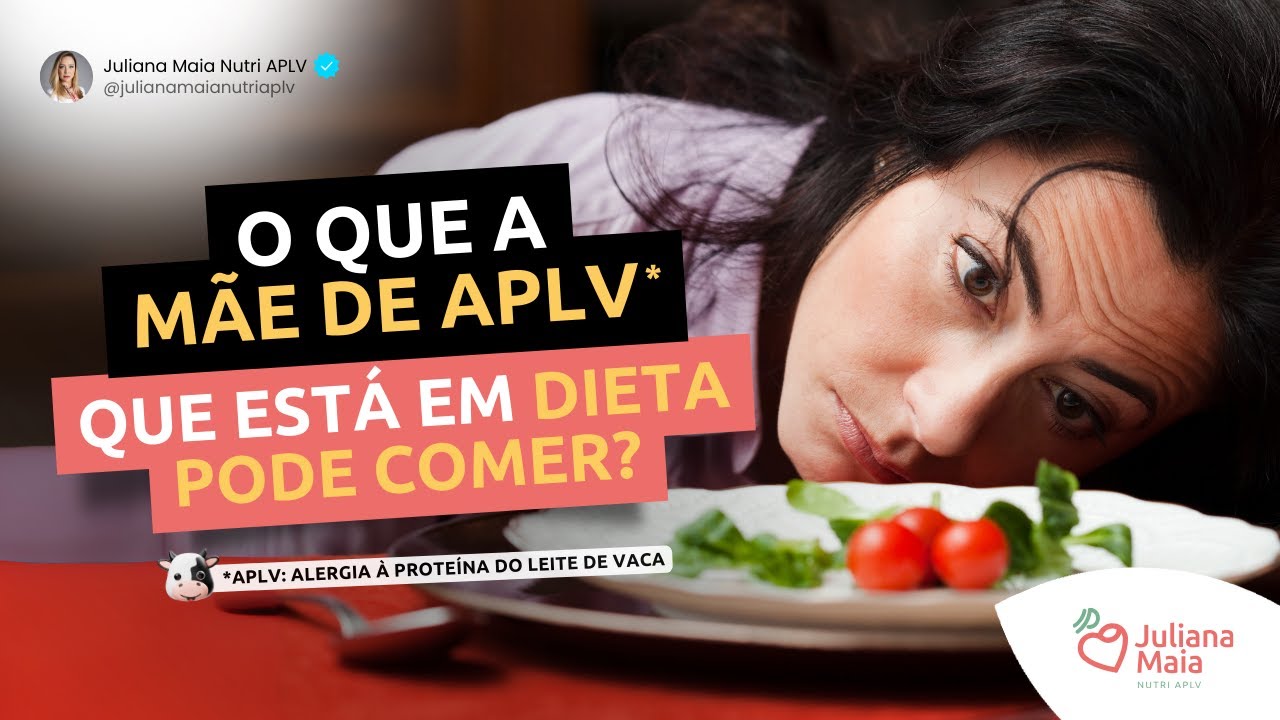O que a mãe de bebê APLV que está em dieta pode comer?