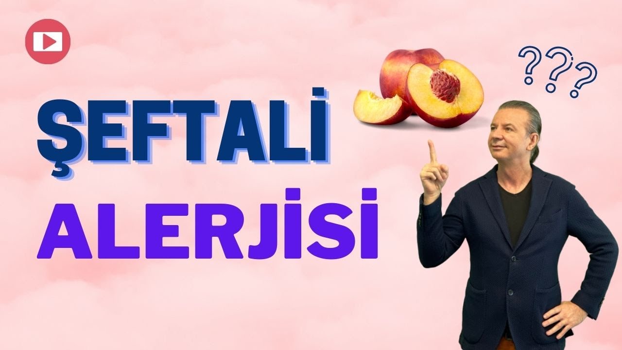 Şeftali Alerjisi Nedir? - Alerji Doktoru Prof. Dr. Ahmet Akçay