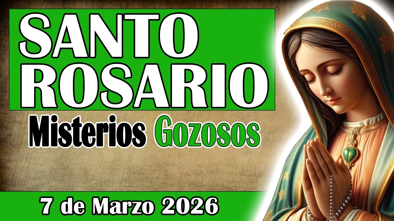 EL SANTO ROSARIO DE HOY SABADO 7 DE MARZO 2026 // MISTERIOS GOZOSOS