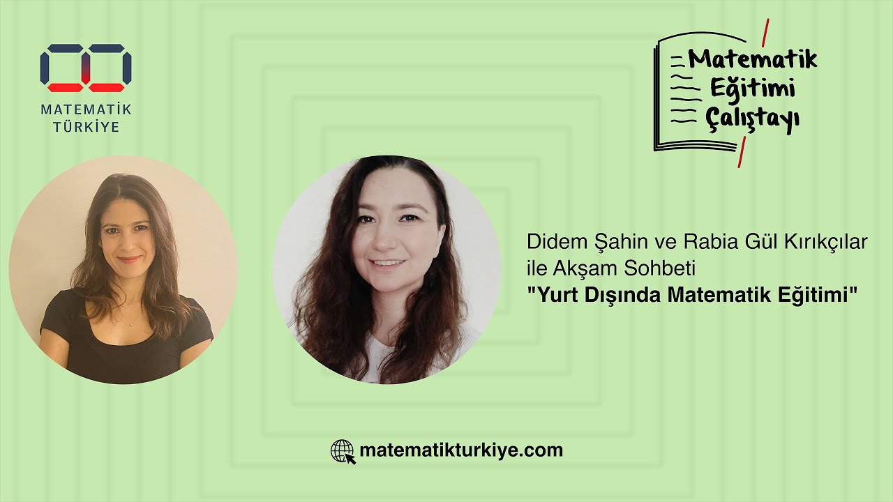 Didem Şahin ve Rabia Gül Kırıkçılar “Yurt Dışında Matematik Eğitimi” Üzerine Akşam Sohbeti