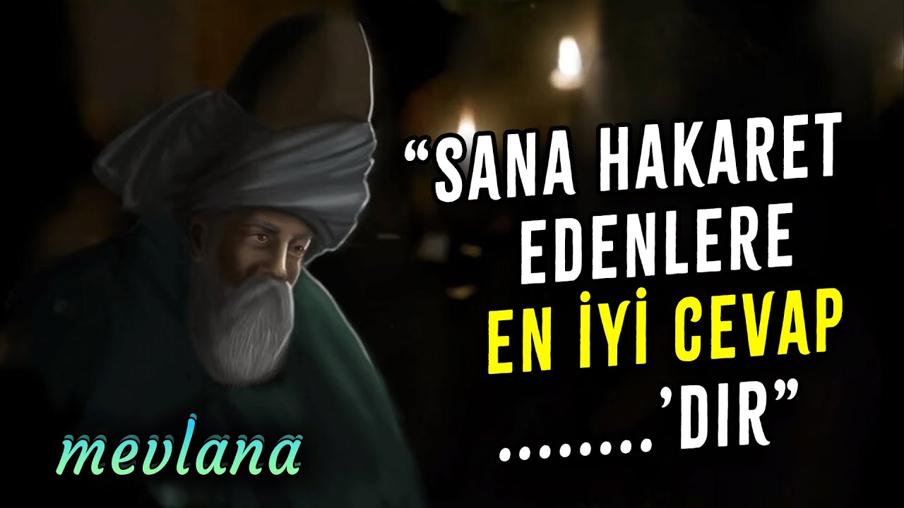Hz. Mevlana'nın İnsanları Hor Görenlere Karşı İbretli Tavsiyeleri ve Akıl Dolu Sözleri