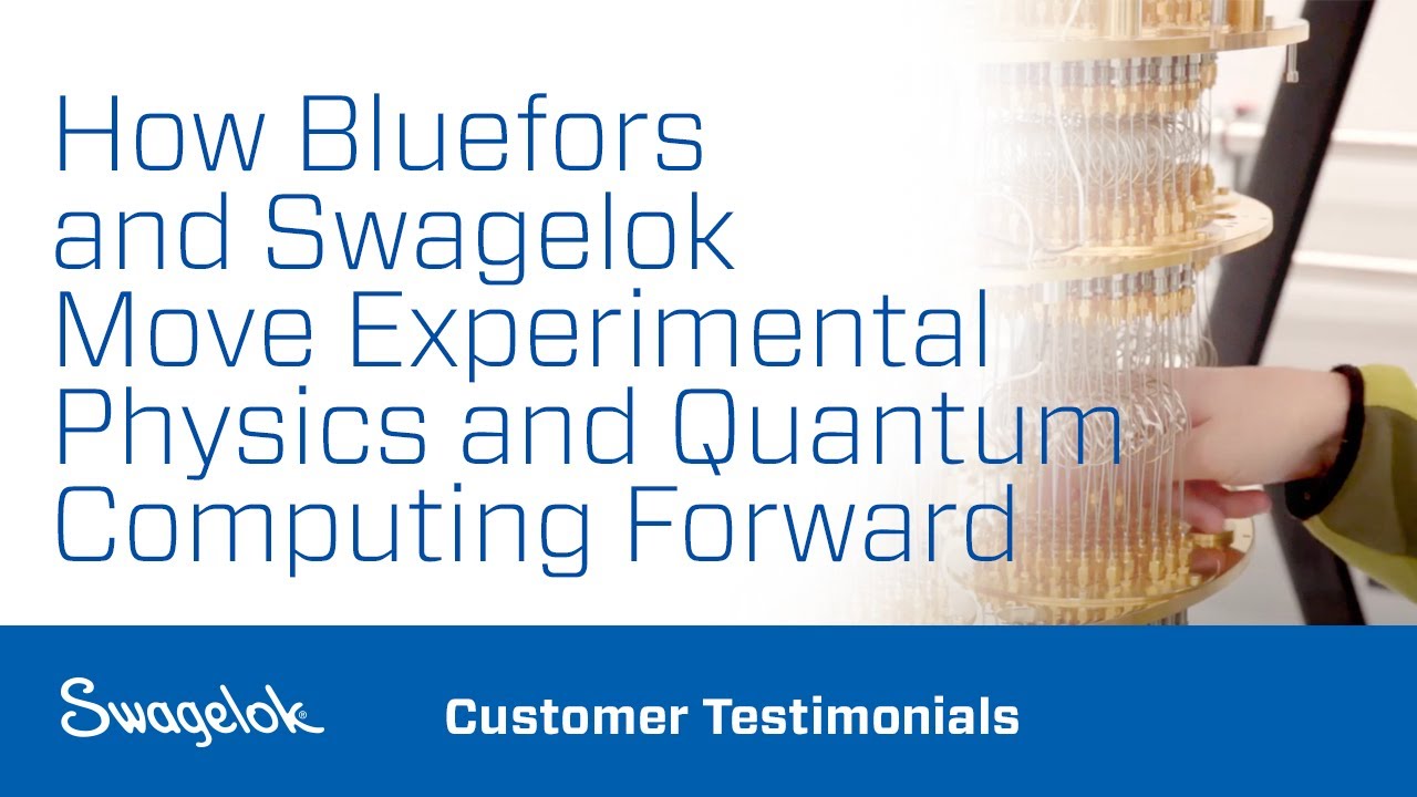 How Bluefors and Swagelok Move Experimental Physics and Quantum Computing Forward