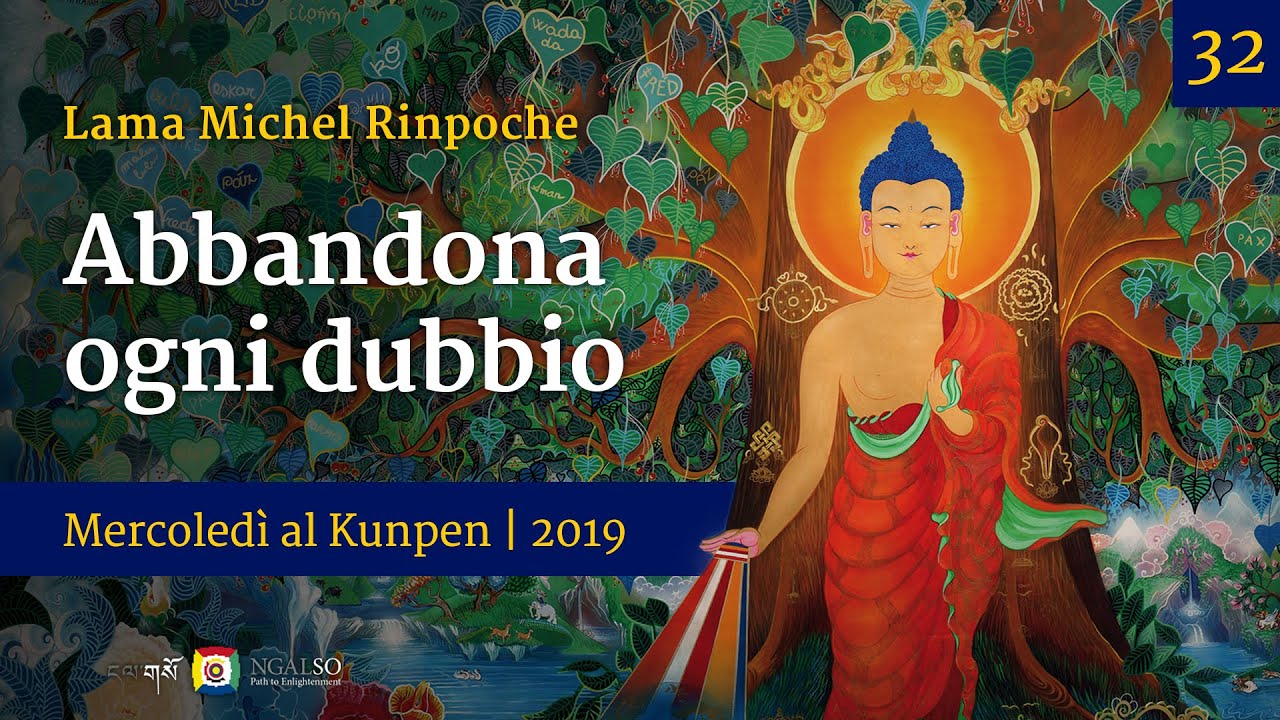 32 - Abbandona ogni dubbio - Mercoledì al Kunpen con Lama Michel Rinpoche