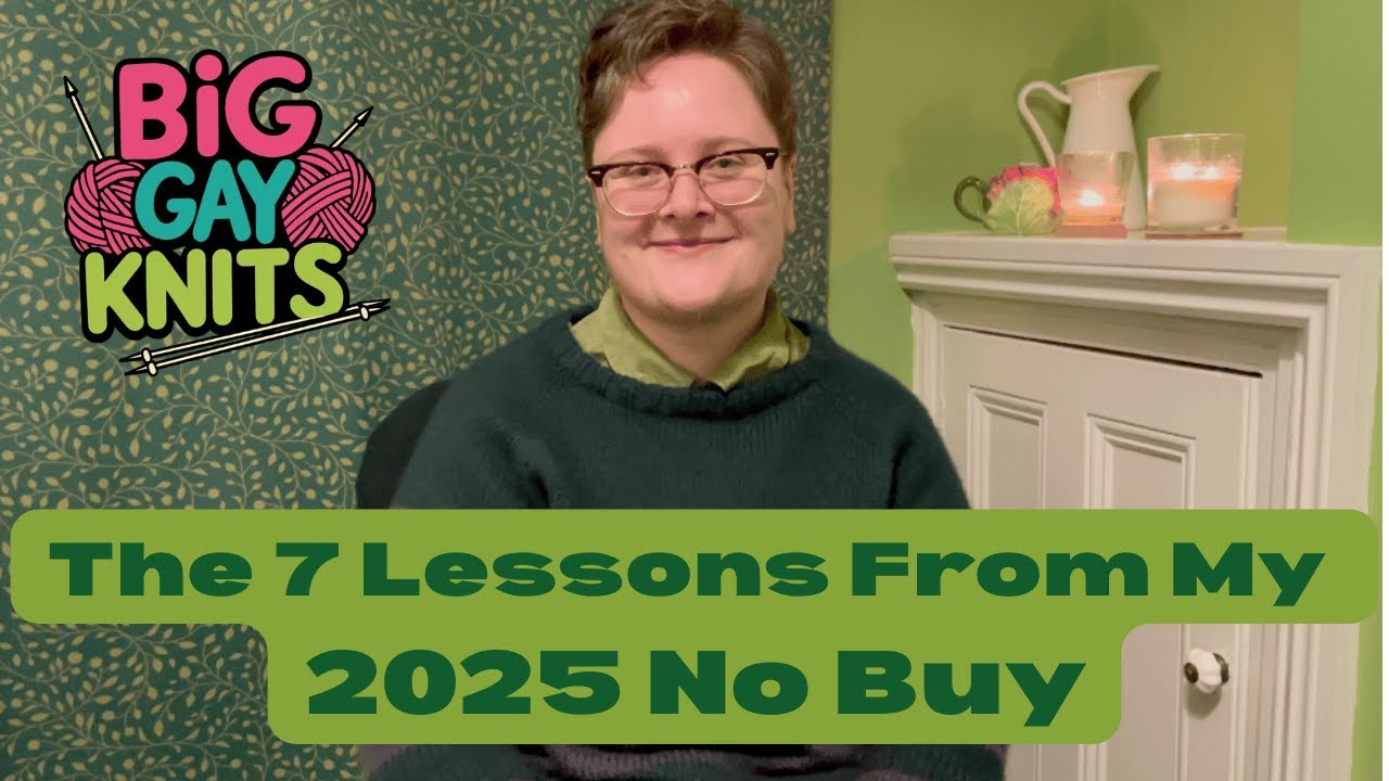 Big Gay Knits 💚 The 7 Things I Learnt From My 2025 No Buy