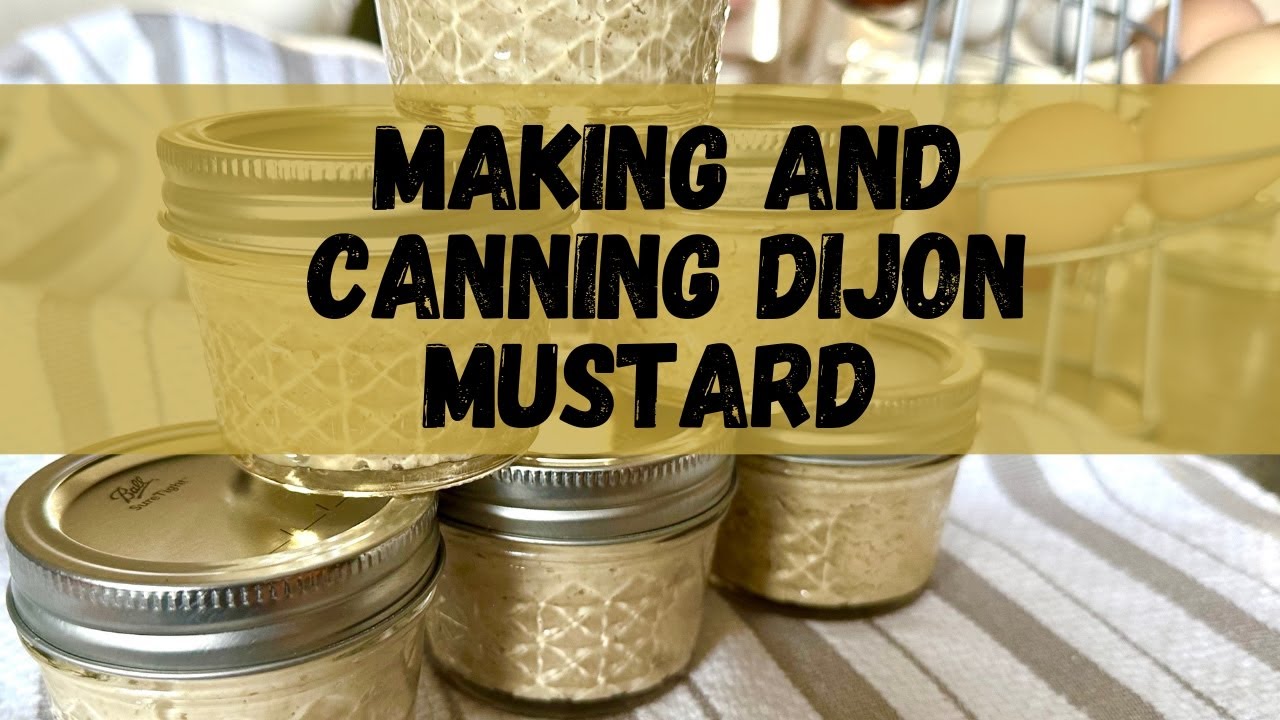 Making and Canning Dijon Mustard - #Canuary2024