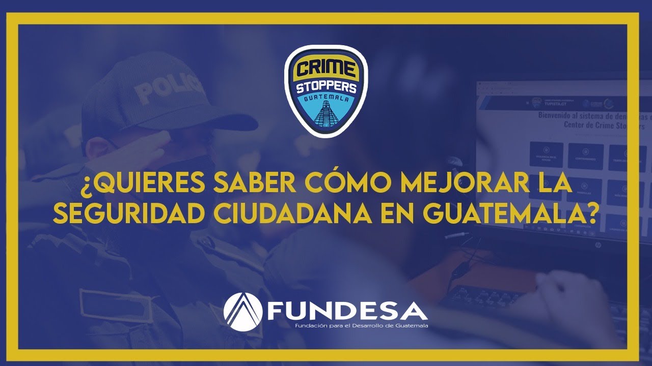 &iquest;Quieres saber c&oacute;mo mejorar la seguridad ciudadana en Guatemala?