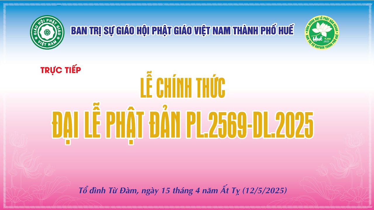 Trực tiếp: Lễ Chính thức Đại lễ Phật đản PL.2569-DL.2025 tại thành phố Huế