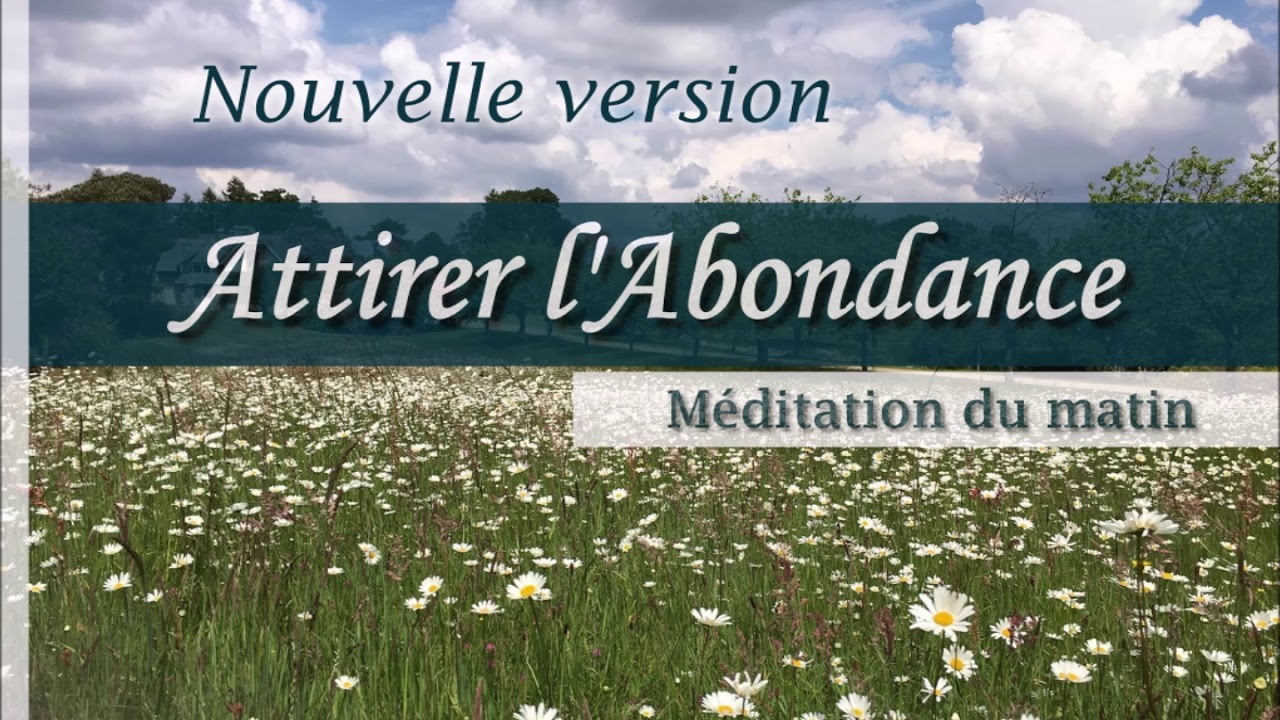 Méditation du matin - Attirer l'abondance et vivre une belle journée -  NOUVELLE VERSION