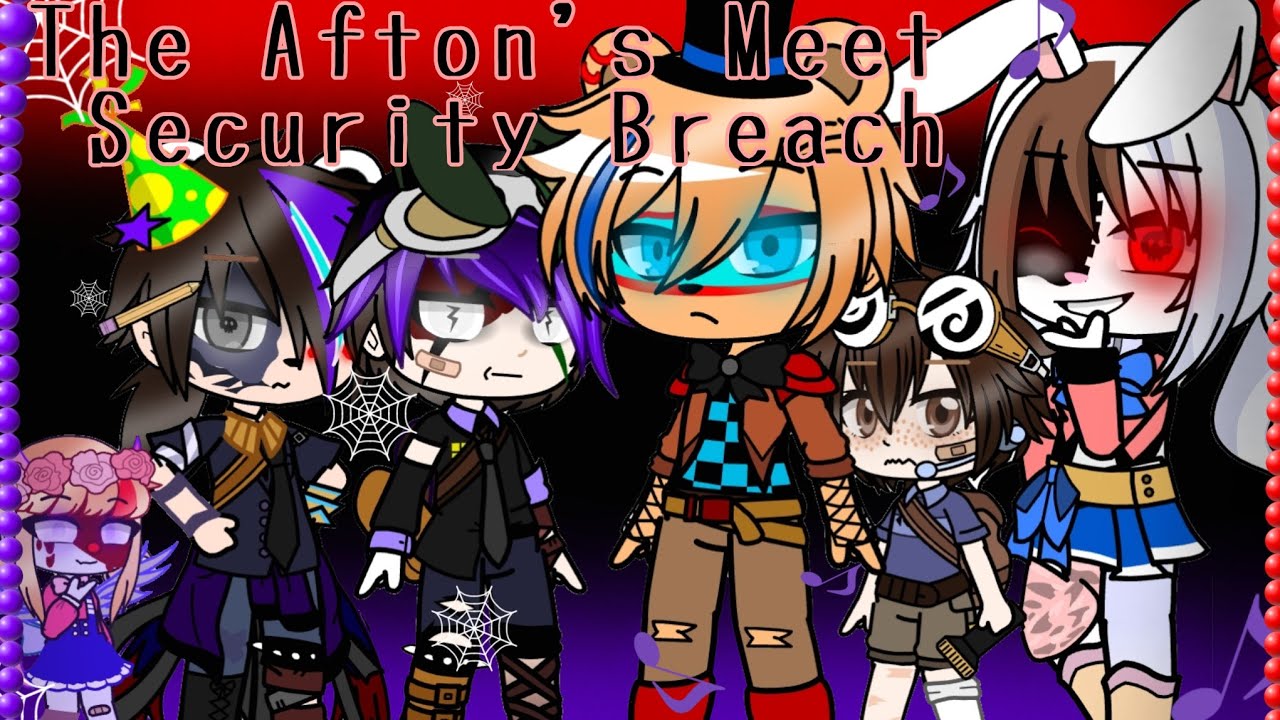 The Afton's Meet Security Breach//NO SHIPS//FnaF//