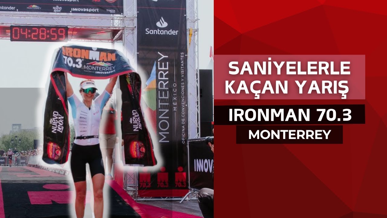 Ironman 70.3 Monterrey // Bu Sefer Saniyeler ile 2. Oldum