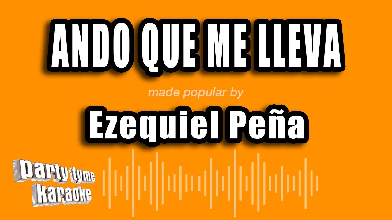 Ezequiel Peña - Ando Que Me Lleva (Versión Karaoke)