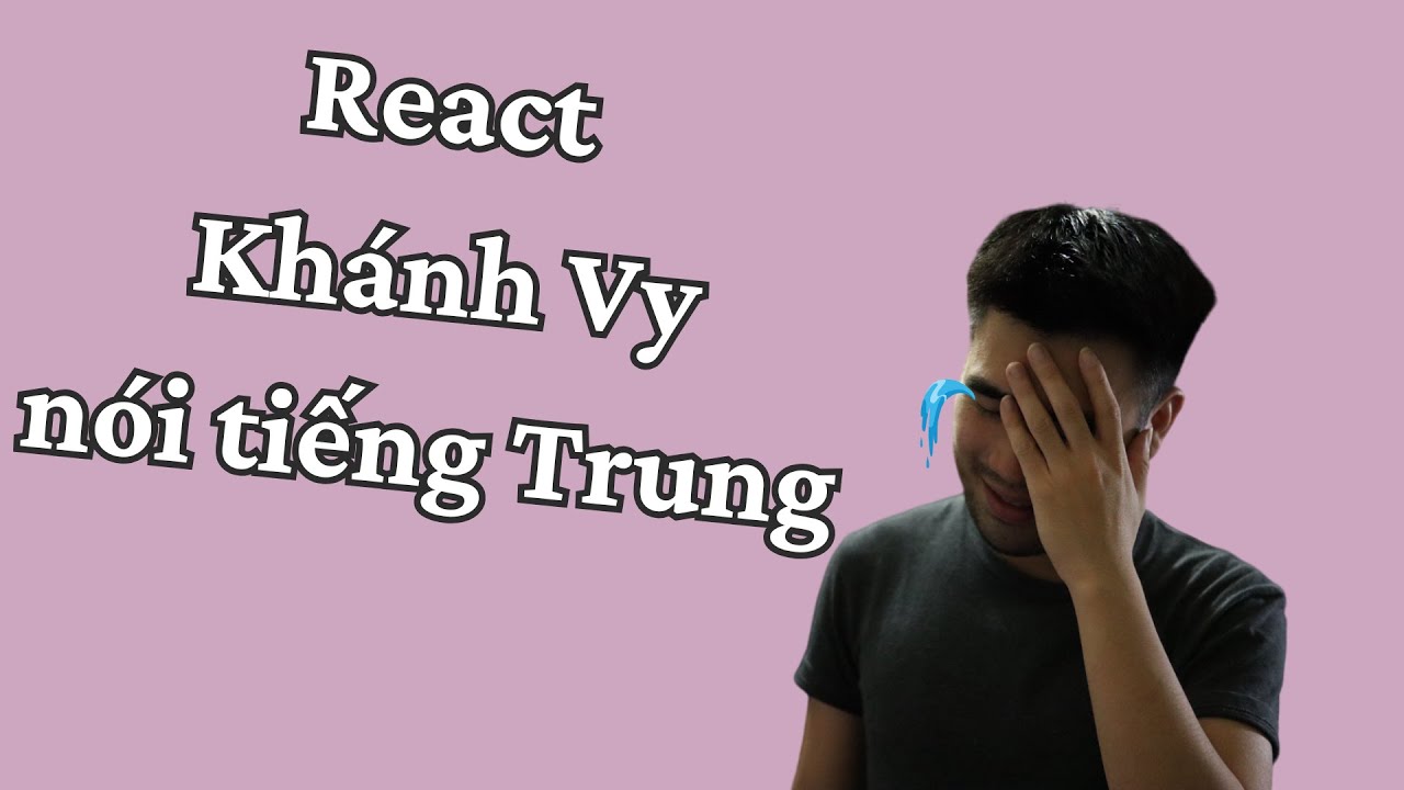 React tiếng Trung của Khánh Vy | Noong's World